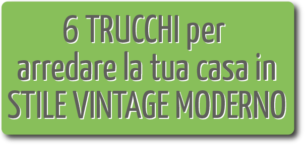 6 trucchi per arredare la tua casa in stile VINTAGE MODERNO