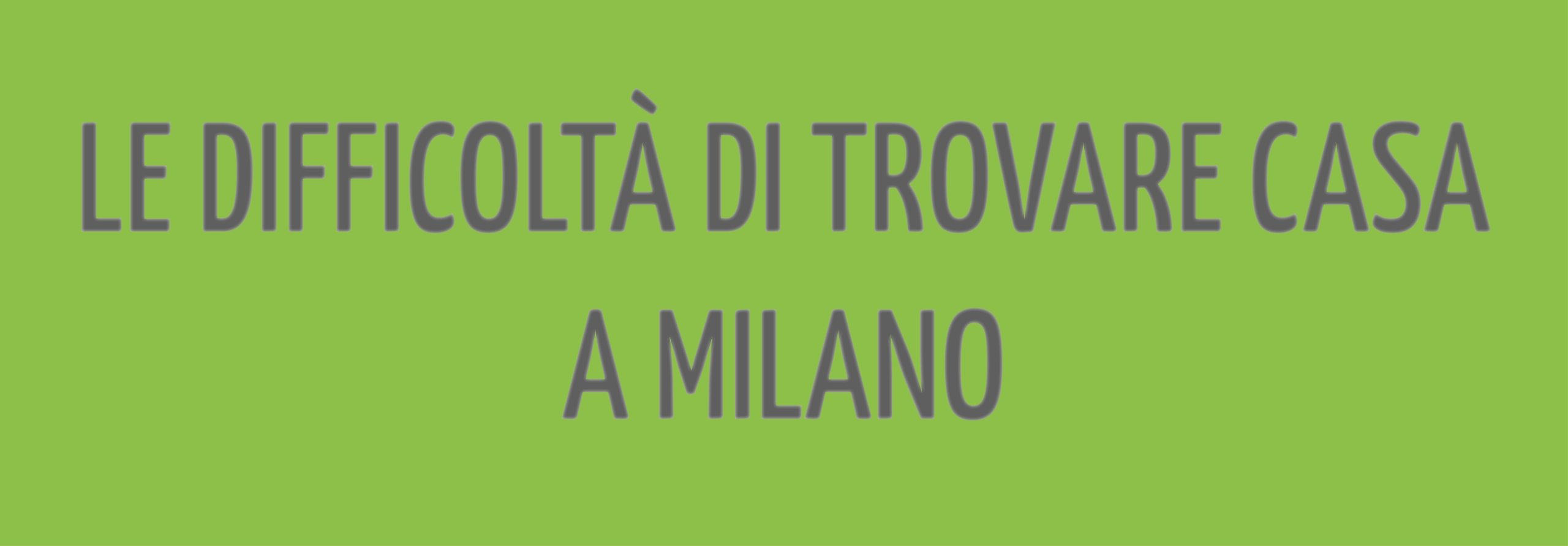 Difficoltà di trovare casa a Milano